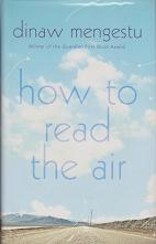 How to Read the Air by Dinaw Mengestu